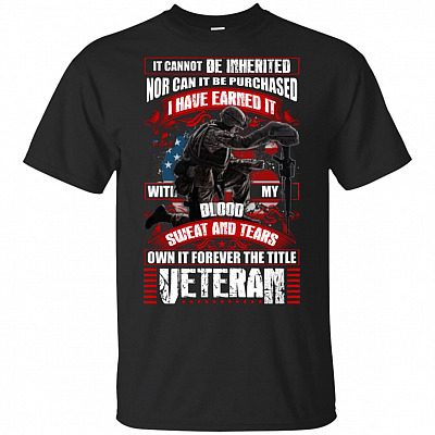 It Cannot Be Inherited Nor Can It Be Purchased I Have Earned It With My Blood Sweat And Tears T-Shirt