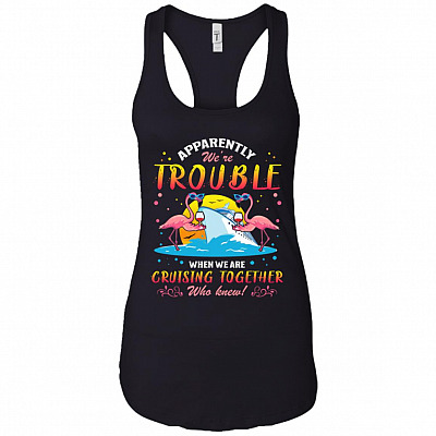Apparently We Are Trouble When We Are Cruising Together Cotton Tank Top Tee - Ladies Racerback Tank