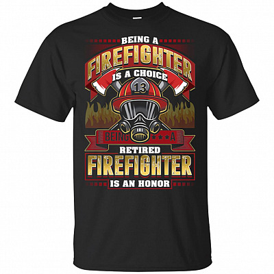Be-ing A Firefighter Is A Choice_ Be-ing A Retired Firefighter Is An Honor_ T-Shirt
