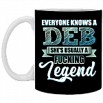 Everyone Knows A Deb She's Usually A Fucking Legend Ceramic Coffee Mug - Beer Stein -Water Bottle