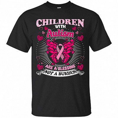 Children With Autism Are A Blessing Not A Burden T-Shirt