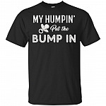 My Humpin' Put The-Bump In T-Shirt - Funny Baby Shower Shirt