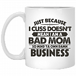Just Because I Cuss Doesn't Mean I Am a Bad Mom Ceramic Coffee Mug - Beer Stein -Water Bottle