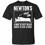 Newton's First Law A Body At Rest Really Wants To Stay At Rest T-Shirt
