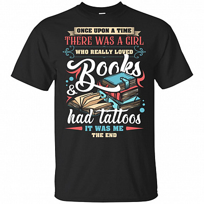 Once Upon A Time There Was A Girl Who Really Loved Books & Had Tattoos T-Shirt