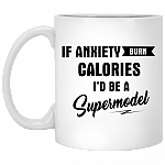 If Anxiety Burned Calories I'd Be Super Model Ceramic Coffee Mug - Beer Stein -Water Bottle