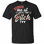 You Had Me At I Hate That Bitch Too T-Shirt