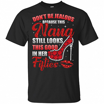 Don't Be Jealous Because This Nana Still Looks This Good In Her Fifties T-Shirt