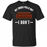 My Couch Pulls Out I Don't T-Shirt - Funny Saying Shirt Men