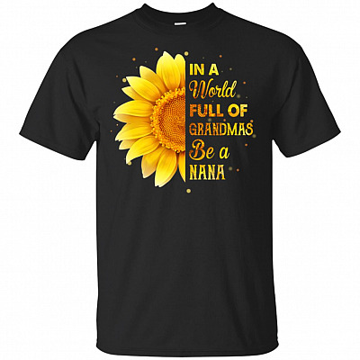 In A World Full Of Grandmas Be A Nana Sunflower T-Shirt