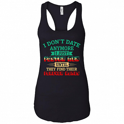 I Don't Date Anymore I Just Foster Men Until They Find Their Forever Homes Funny Tank Top - Racerback