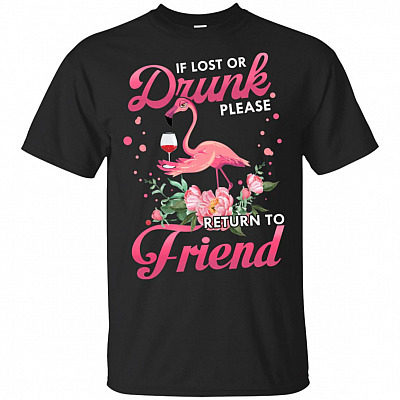 If-Lost Or Drunk Please Return to Friend - I'm The Friend Warning Flamingo #1 T-Shirt or V-Neck