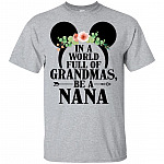 In A World Full Of Grandmas Be A Nana Mic T-Shirt