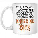 Oh Look Another Glorious Morning Makes Me Sick Hocus Pocu-s Coffee Mug - Beer Stein - Water Bottle