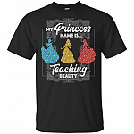 My Princess Name Is Teaching Beauty Disne T-Shirt