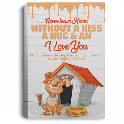 Never Leave Home Without A Kiss A Hug And An I Love You Framed Canvas - Unframed Poster