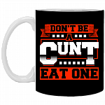 Don't Be A Cunt Eat One Ceramic Coffee Mug - Beer Stein - Water Bottle - Color Changing Mug