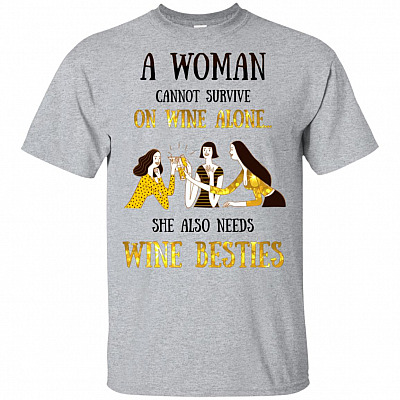 A Woman Cannot Survive On Wine Alone She Also Needs Wine Besties T-Shirt - V-Neck  Shirt
