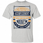 My Biggest Accomplishment Will Never Be Money T-Shirt