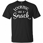 Looking Like a Snack T-Shirt - Funny Shirt for Women