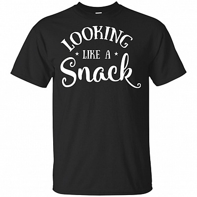 Looking Like a Snack T-Shirt - Funny Shirt for Women