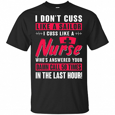 I Don't Cuss Like a Sailor I Cuss Like a Nurse T-Shirt