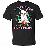 Pe Teacher Llama Ain't Got Time For Your Drama T-Shirt - Funny Llama Teacher Shirt