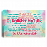 Some Kids Are Smarter Than You It's Doesn't Matter Be The Nice Kid Framed Canvas - Unframed Poster