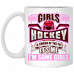 Some Girls Love Hockey And Swear At TV It's Me Coffee Mug - Beer Stein - Water Bottle