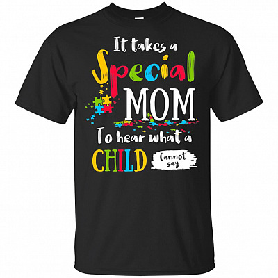 It Takes A Special Mom To Hear What A Child Cannot Say T-Shirt
