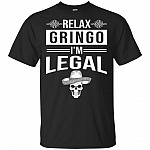 Relax Gringo I'm Legal Funny Mexico Immigrants T-Shirt