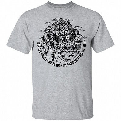 Into The Forest I Go To Lose My Mind And Find My Soul T-Shirt