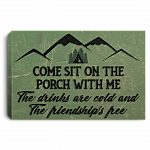 Come Sit On The Porch With Me The Drinks Are Cold Friendship's Free Framed Canvas - Unframed Poster
