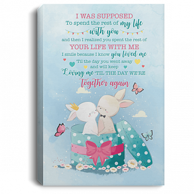 I Was Supposed To Spend The Rest of My Life With You Gallery Wrapped Framed Canvas Prints - Unframed Poster