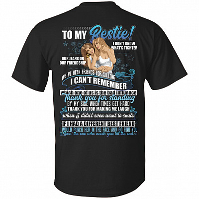 To My Bestie I Don't Know What's Tighter Our Jeans or Our Friendship Print On Back T-Shirt
