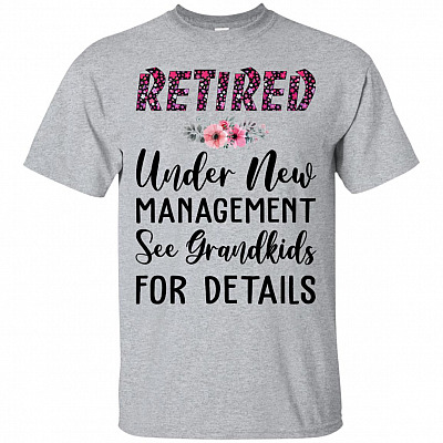 Retired Under New Management See Grandkids For Details T-Shirt