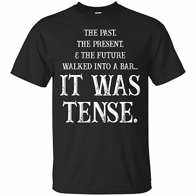 The Past The Present The Future Walked Into The Bar It Was Tense T-Shirt