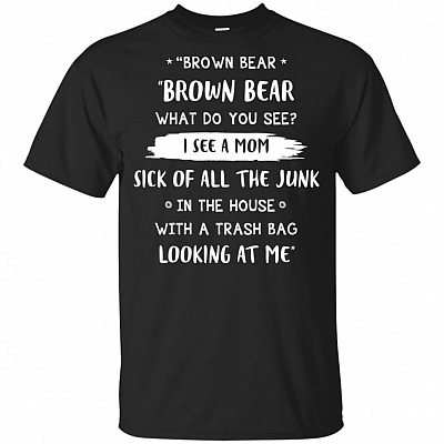 Brown Bear What Do You See I See A Mom Sick Of All The Junk In The House Youth T-Shirt