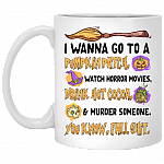 I Wanna Go To A Pumpkin Patch Watch Horror Movies Drink Hot Cocoa And Murder Someone Mug