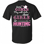 Some Girls Play With Dolls Real Girls Go Hunting Print On Back T-Shirt