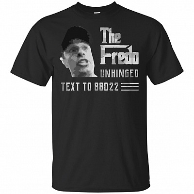 Fredo Unhinged Text To 88022 Funny T-Shirt - Vote Trump Election 2020 T-Shirt Tee Shirt