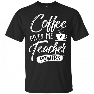 Coffee Gives Me Teacher Powers T-Shirt