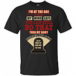 I'm At The Age Where My Mind Says I Can Still Do That Fat Girl T-Shirt
