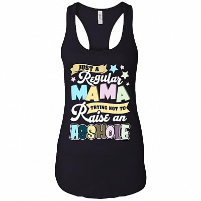 Just a Regular Mama Trying Not To Raise An Asshole Cotton Tank Top Tee - Ladies Racerback Tank