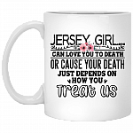 Jersey Girl Can Love-You-To-Death Or Cause You-To-Death Coffee Mug - Beer Stein - Water Bottle