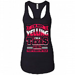 I'm Not Yelling I'm a Texas Girl That's How We Talk Cotton Tank Top Tee - Ladies Racerback Tank