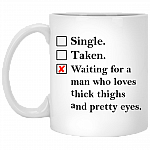 Waiting for a Man Who Loves Thick Thighs Ceramic Coffee Mug - Beer Stein -Water Bottle