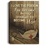 I Love the Person I've Become Because I Fought Gallery Wrapped Framed Canvas Prints - Unframed Poster