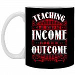 Teaching I'm Not In It For The Income I'm In It For The Outcome Coffee Mug - Water Bottle-Color Changing Mug