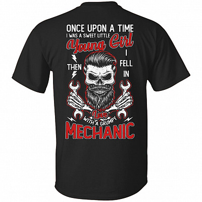 I Was A Sweet Little Young Girl Then I Fell In Love With A Grumpy Mechanic Print On Back T-Shirt